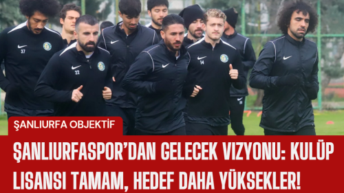 Şanlıurfaspor’dan Gelecek Vizyonu: Kulüp Lisansı Tamam, Hedef Daha Yüksekler!